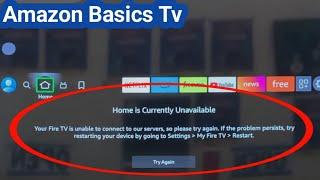 Home is Currently Unavailable Your Fire TV is unable to connect to our servers, so please Try Again