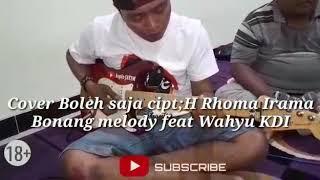 Cover lagu Boleh saja cipt .Hj. Rhoma irama by Bonang melody feat Wahyu kdi5 #