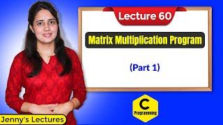 C_60 C program for Matrix Multiplication part 1 | C Language Tutorials