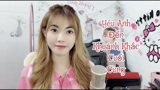 YÊU ANH ĐẾN KHOẢNH KHẮC CUỐI CÙNG | LỜI VIỆT | MIU1008