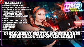 DJ BREAKBEAT SEBOTOL MINUMAN BASS SUPER GACOR TERPOPULER BOSKU !