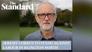 Jeremy Corbyn to stand as independent candidate against Labour in Islington North