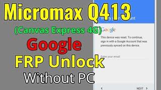 Micromax Canvas Xpress 4G Q413 FRP Bypass or Google Account Remove - (Two Easy Method Without PC)