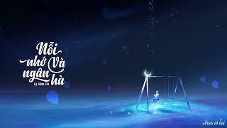 [Vietsub] Nỗi nhớ và ngân hà - Lý Hàm Dã || 念与星河 - 李涵野