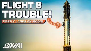 SpaceX Starship Flight 8 in Trouble! But why? Firefly lands on the Moon!