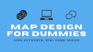 Map Design for Dummies - John Keyworth, Kiwi Game Design - MegaCon 2021 Seminars