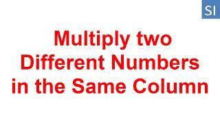 How to multiply 2 different numbers in the same column (Excel) !!!