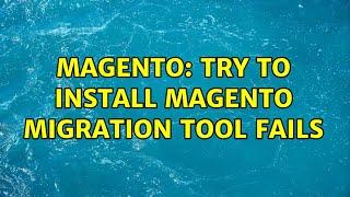 Magento: Try to install magento migration tool fails