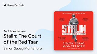 Stalin: The Court of the Red Tsar by Simon Sebag Montefiore · Audiobook preview