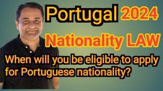 Portugal Nationality LAW 2024 - When Can you apply for a Portugal Passport?