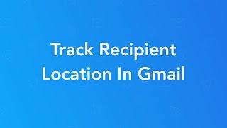 Gmail Location Tracking - Track Location Of Recipients In Gmail (Email Tracker)