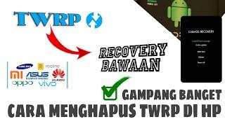 CARA Menghapus TWRP Di HP Kembali Ke Mode Recovery Bawaan