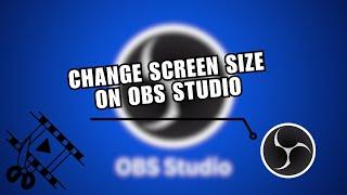 OBS Studio Tutorial: How to Change Screen Size on OBS Studio