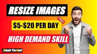 Earn $20 Per Day Simple RESIZE IMAGES | High Demanding Skill | Umair Pardesi