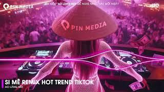 Si Mê Remix - Em Kiêu Sa Nụ Hoa Chớm Nở Ngọc Ngà Remix  Top 20 Bài Hát Hot Nhất Trên TikTok