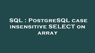 SQL : PostgreSQL case insensitive SELECT on array