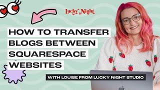 How to Transfer Blogs Between Squarespace Websites