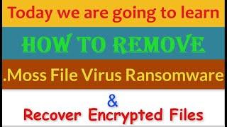 Moss File Virus Ransomware [.Moss] Removal and Decrypt .Moss Files