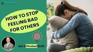 How To Stop Feeling Bad for Others