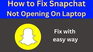 How to Fix Snapchat Not Working Not Opening on Windows 10 Laptop  | Snapchat Not responding Problem