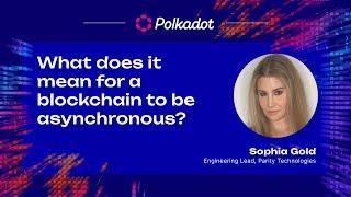 What does it mean for a blockchain to be asynchronous? | Sub0 2023