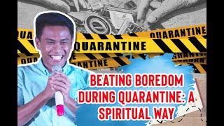 Beating Boredom during Quarantine: A Spiritual Way