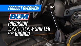 B&M'S PRECISION SPORTSHIFTER WILL GIVE YOUR 2021-UP FORD BRONCO'S 7-SPEED A SOLID SHIFTING FEEL