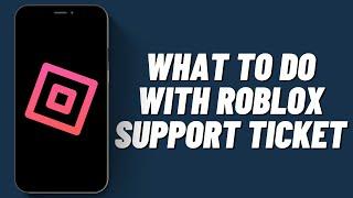 What to Do With Roblox Support Ticket (2023)