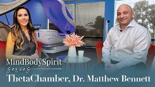 Dr. Matthew Bennett, ThetaChamber: MindBodySpirit Series Ep. 7