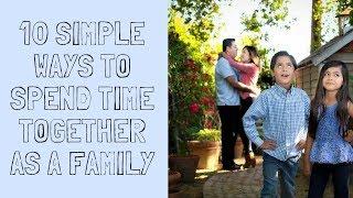 10 Simple Ways To Spend Time Together As a Family