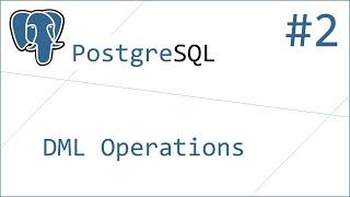 PostgreSQL #2 - DML Operations