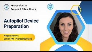 Autopilot Device Preparation | August 20, 2024 | MSFT EDU Endpoint Office Hours