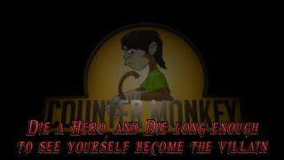 Counter Monkey - Die a Hero and Die Long Enough to See Yourself Become the Villain