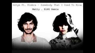 Gotye  Ft Kimbra - Somebody That I Used To Know - Matty . KiNG Remix