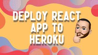 How To Deploy a React Application to Heroku