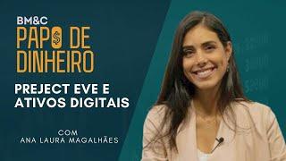 PROJECT EVE E ATIVOS DIGITAIS COM ANA LAURA MAGALHÃES | PAPO DE DINHEIRO