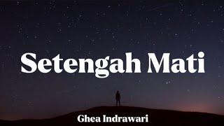 Lirik Setengah Mati | Ghea Indrawari