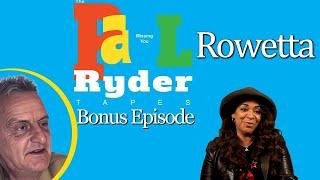 The Paul Ryder Tapes - Bonus Episode 26: Rowetta