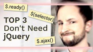 Top 3 Don't-Need-jQuery