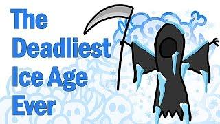 The Deadliest Ice Age Ever