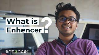 What is Enhencer? - Enhencer How to Video Series