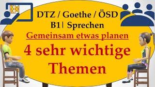 B1 / Goethe / ÖSD / DTZ | Sprechen 3 | gemeinsam etwas planen | andere vier wichtige Themen