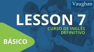 Curso de Inglés Vaughan para Principiantes / Nivel Básico - [LECCIÓN 7]