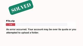 How to Solve Your account may be over its quota or you attempted to upload a folder error