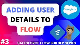 Adding User Details to Flow | Salesforce Flows | Salesforce Flow Builder Series