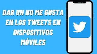 Cómo dar un No me Gusta en los Tweets de Twitter en Dispositivos Móviles