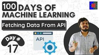 Fetching Data From an API | Day 17 | 100 Days of Machine Learning