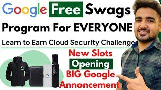Big Announcement New Slots! Google Learn to Earn Cloud Security Program | 101% *Free* Google Swags