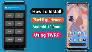 How To Install Pixel Experience Android 12 Rom Using TWRP