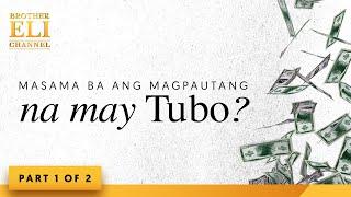 Masama ba ang magpautang na may tubo? (Part 1 of 2) | Brother Eli Channel